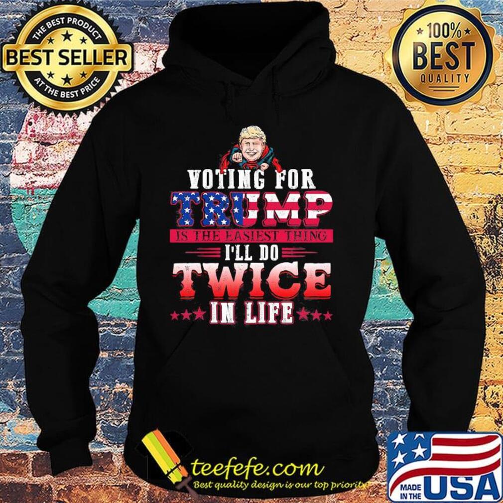 Donald trump voting for trump is the easiest thing i'll do twice in life stars s Hoodie Donald trump voting for trump is the easiest thing i'll do twice in life stars s Hoodie