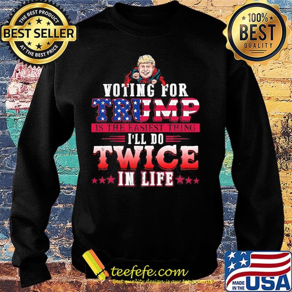 Donald trump voting for trump is the easiest thing i'll do twice in life stars s Sweater Donald trump voting for trump is the easiest thing i'll do twice in life stars s Sweater