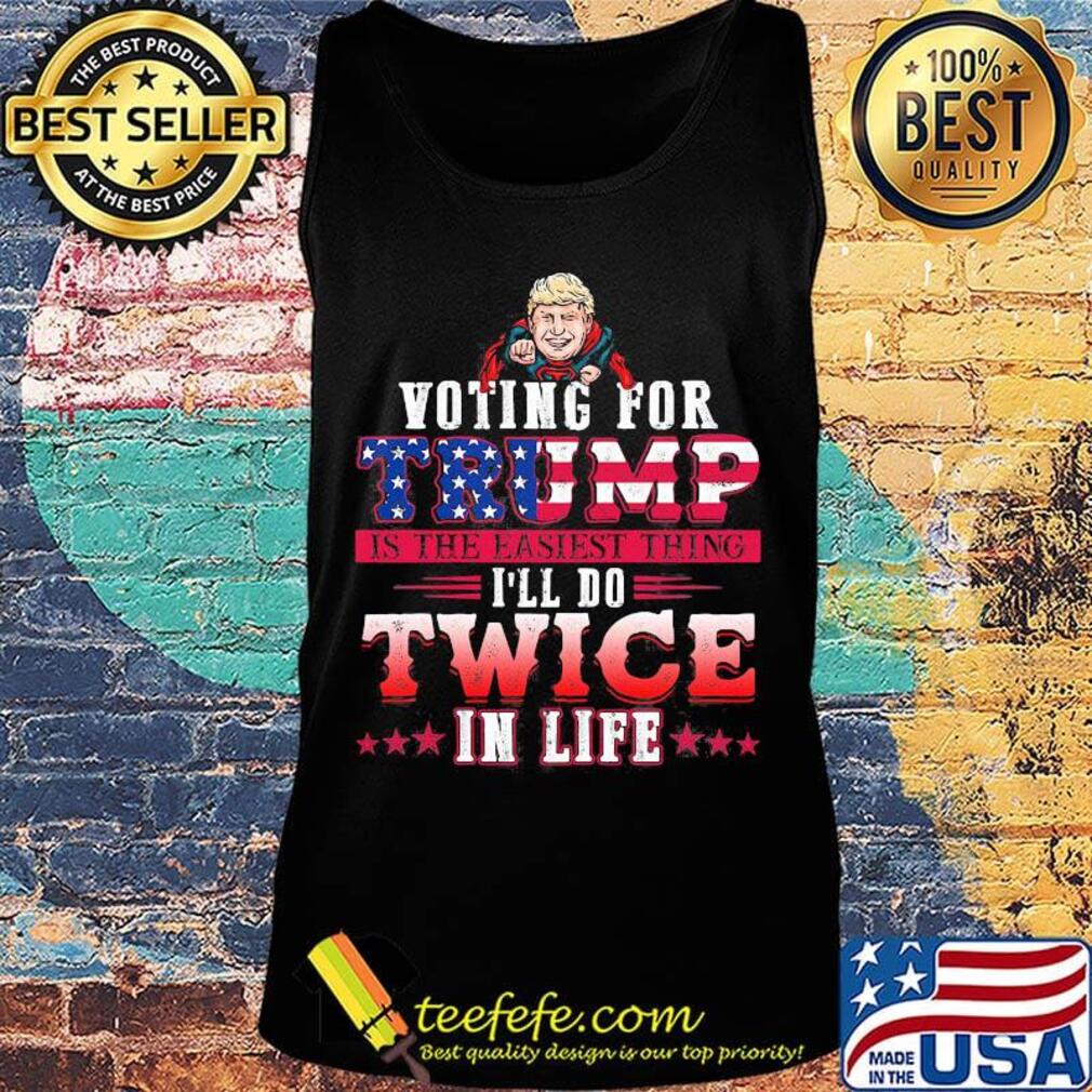 Donald trump voting for trump is the easiest thing i'll do twice in life stars s Tank top Donald trump voting for trump is the easiest thing i'll do twice in life stars s Tank top