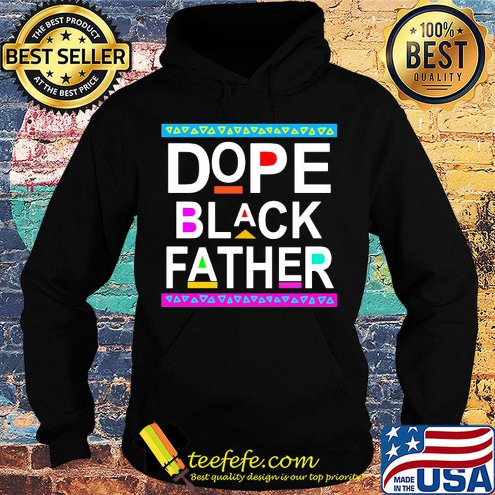 Dope black father happy father's day s Hoodie Dope black father happy father's day s Hoodie