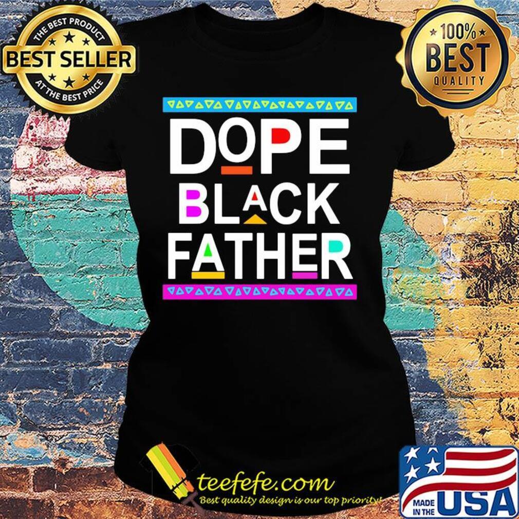 Dope black father happy father's day s Ladies tee Dope black father happy father's day s Ladies tee