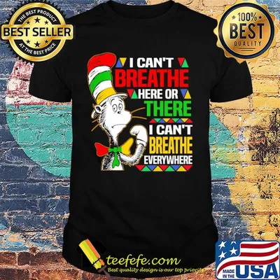 Dr seuss I can't breathe here or there I can't breathe everywhere shirt