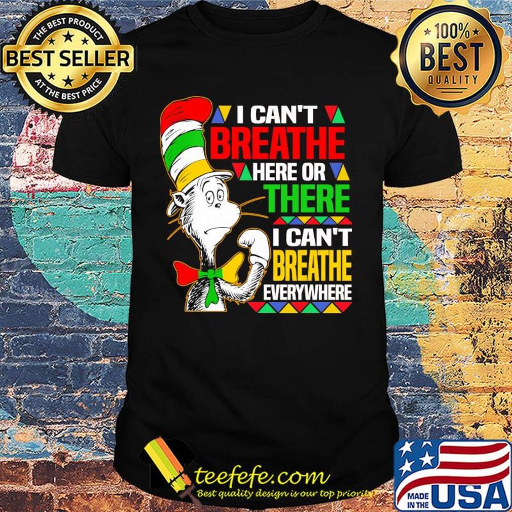 Dr seuss I can't breathe here or there I can't breathe everywhere shirt