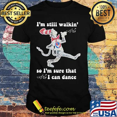 Dr seuss I'm still walking so I'm sure that I can dance shirt