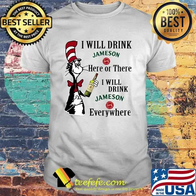 Dr seuss i will drink jameson here of there i will drink jameson everywhere shirt