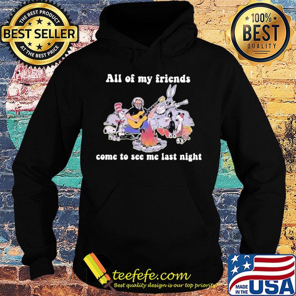 Dr seuss snoopy and friends all of my friends come to see me last night s Hoodie Dr seuss snoopy and friends all of my friends come to see me last night s Hoodie