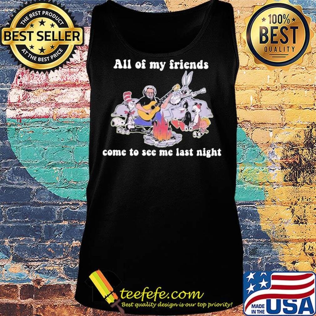Dr seuss snoopy and friends all of my friends come to see me last night s Tank top Dr seuss snoopy and friends all of my friends come to see me last night s Tank top