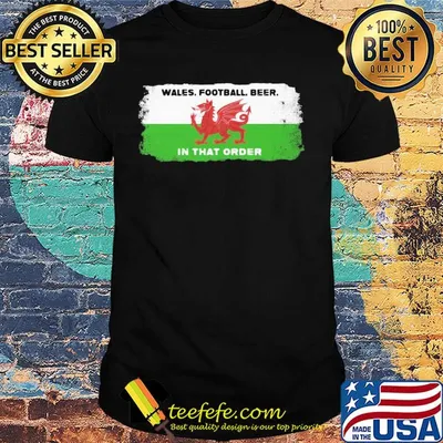 Dragon wales football beer in that order shirt