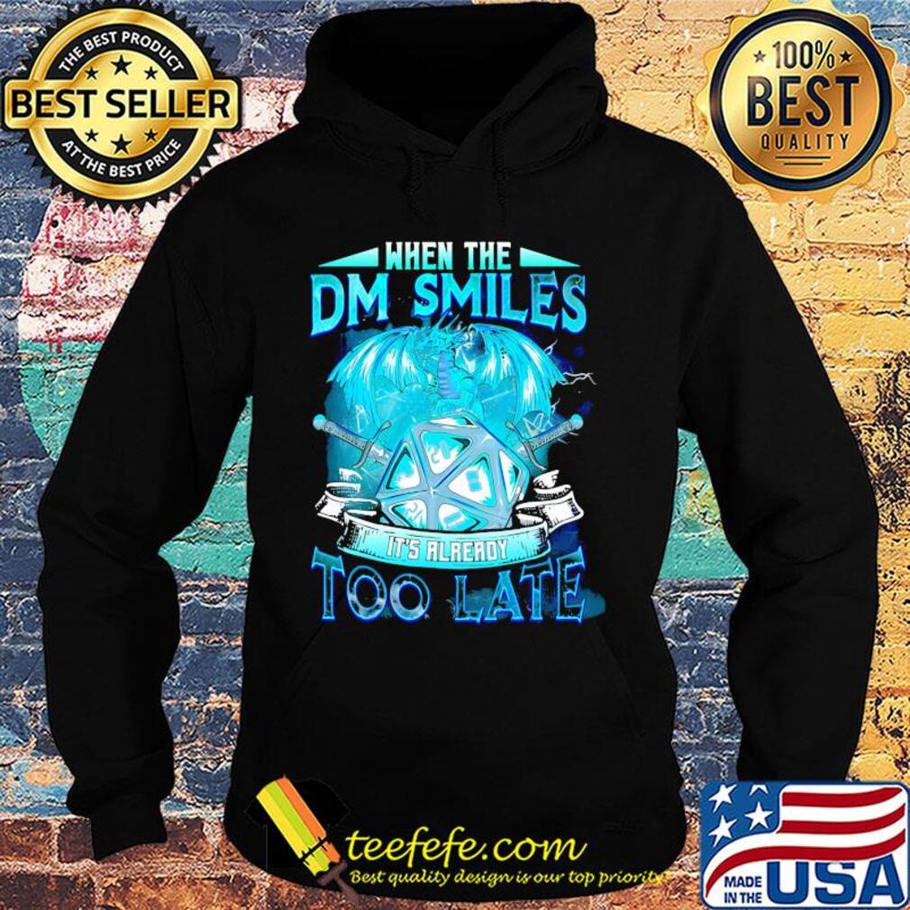 Dragon when the dm smiles it's already too late s Hoodie Dragon when the dm smiles it's already too late s Hoodie