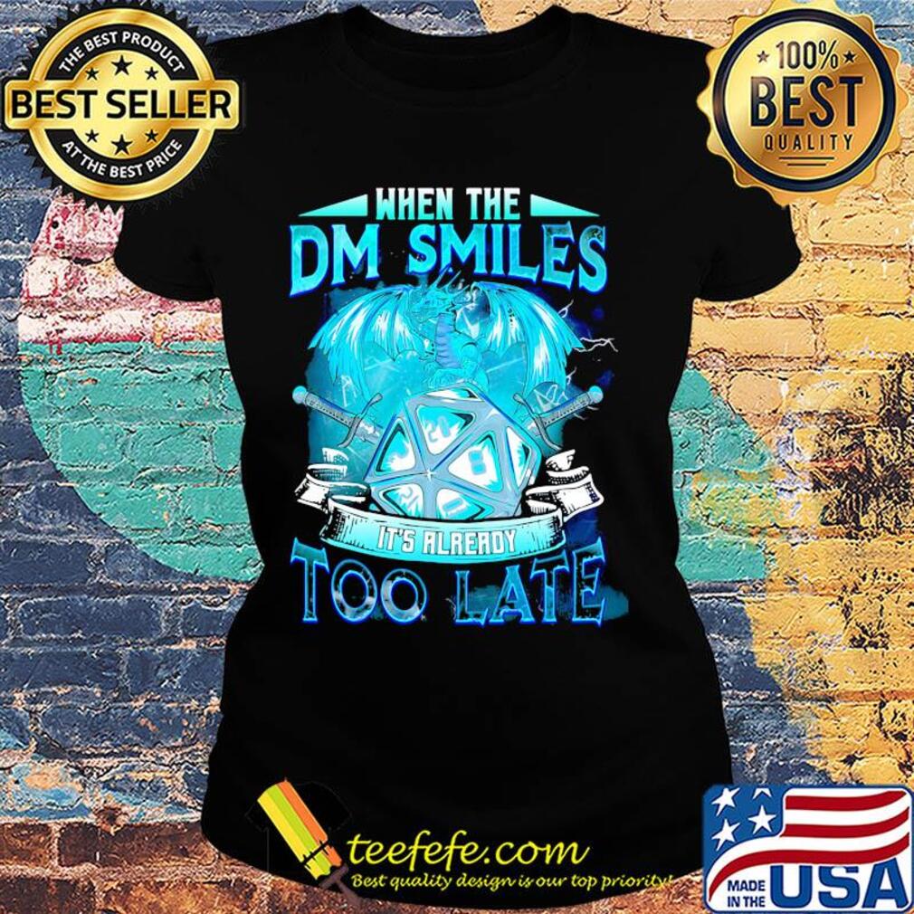Dragon when the dm smiles it's already too late s Ladies tee Dragon when the dm smiles it's already too late s Ladies tee