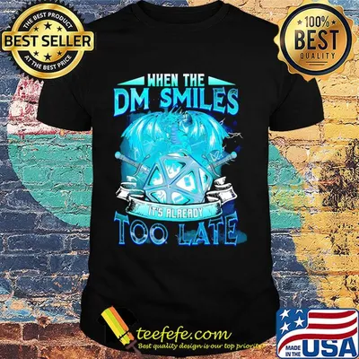 Dragon when the dm smiles it's already too late shirt