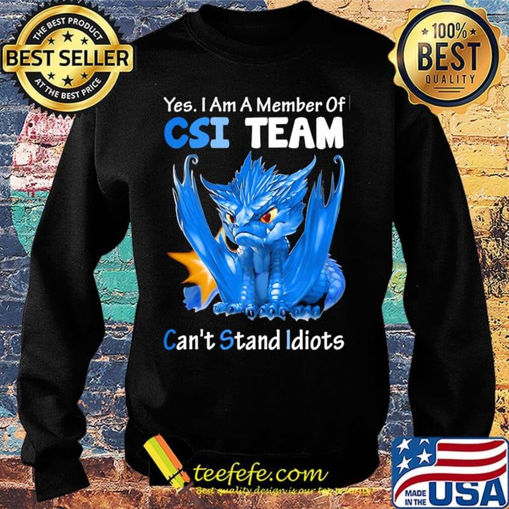 Dragon yes I am a member of csi team can't stand idiots s Sweater Dragon yes I am a member of csi team can't stand idiots s Sweater