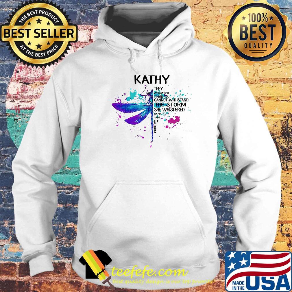 Dragonfly kathy they whispered to her you can't with stand the storm she whispered back i am the storm s Hoodie Dragonfly kathy they whispered to her you can't with stand the storm she whispered back i am the storm s Hoodie