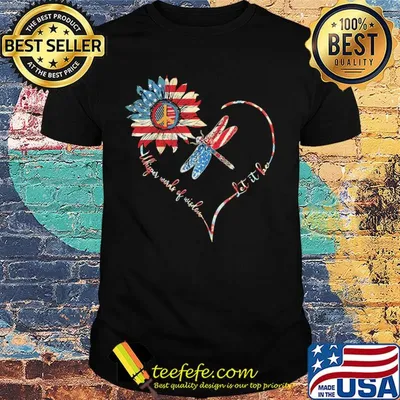 Dragonfly sunflower whisper words of wisdom let it be heart american flag independence day shirt