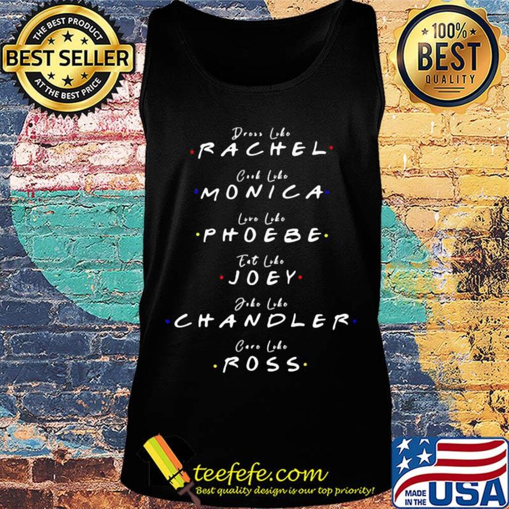 Dress like rachel cook like monica love luke phoebe eat like joey joke like chandler care luke ross s Tank top Dress like rachel cook like monica love luke phoebe eat like joey joke like chandler care luke ross s Tank top