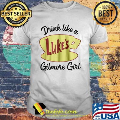 Drink like a luke's gilmore girl shirt