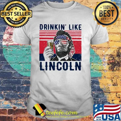 Drinkin like abraham lincoln america happy 4th july independence day vintage retro shirt