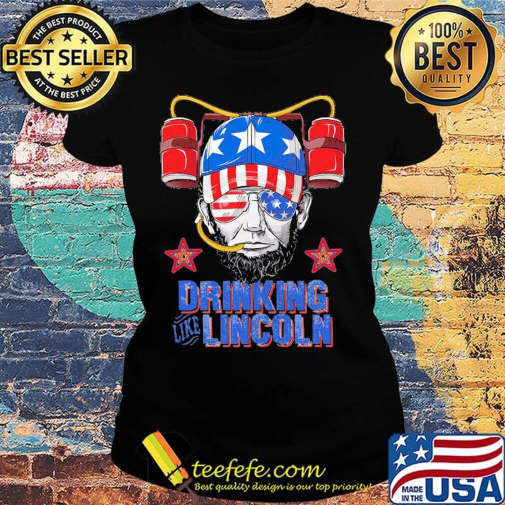 Drinking like abraham lincoln american flag independence day s Ladies tee Drinking like abraham lincoln american flag independence day s Ladies tee