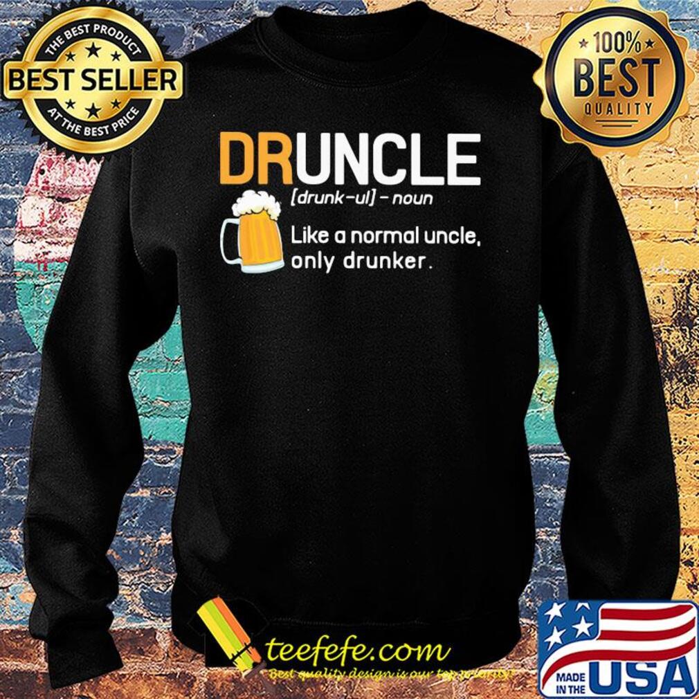 Druncle like a normal uncle only drunker beer s Sweater Druncle like a normal uncle only drunker beer s Sweater