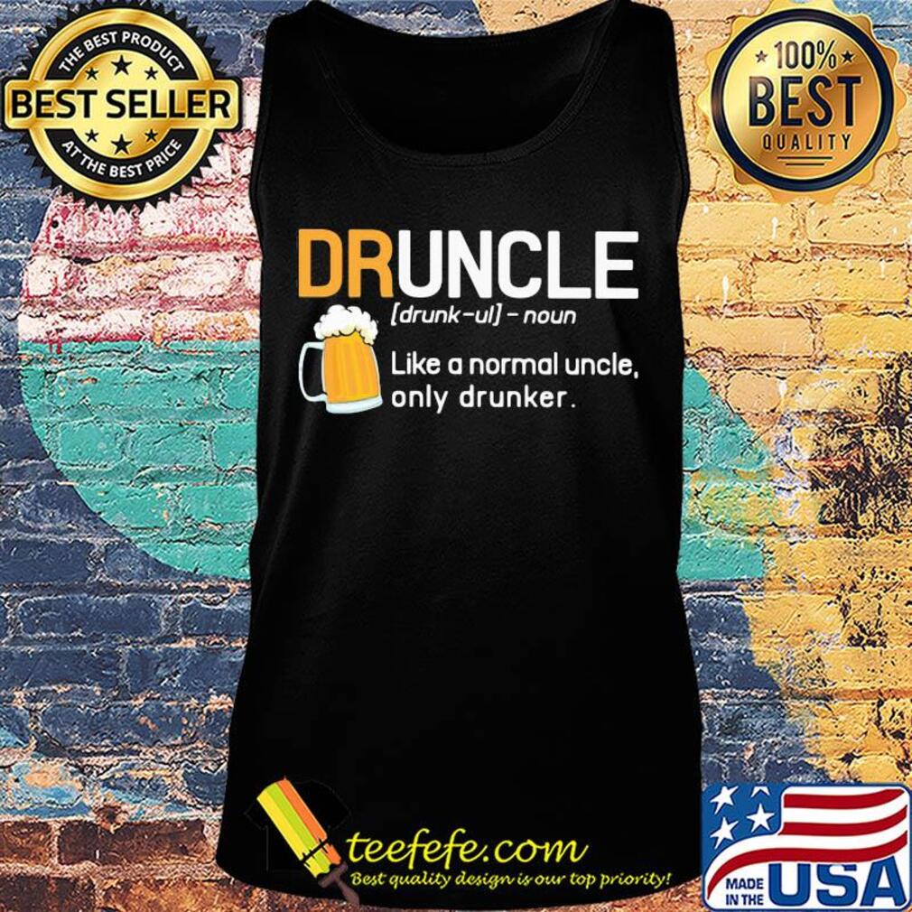 Druncle like a normal uncle only drunker beer s Tank top Druncle like a normal uncle only drunker beer s Tank top