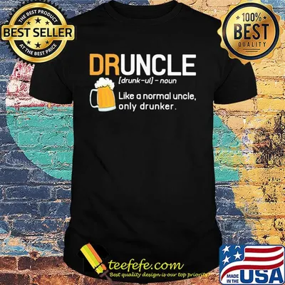 Druncle like a normal uncle only drunker beer shirt