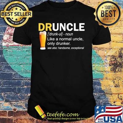 Druncle noun like a normal uncle only drinker shirt