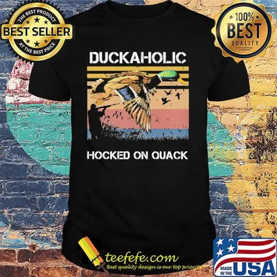 Duckaholic Hocked on Quack Hunting Duck Shirt
