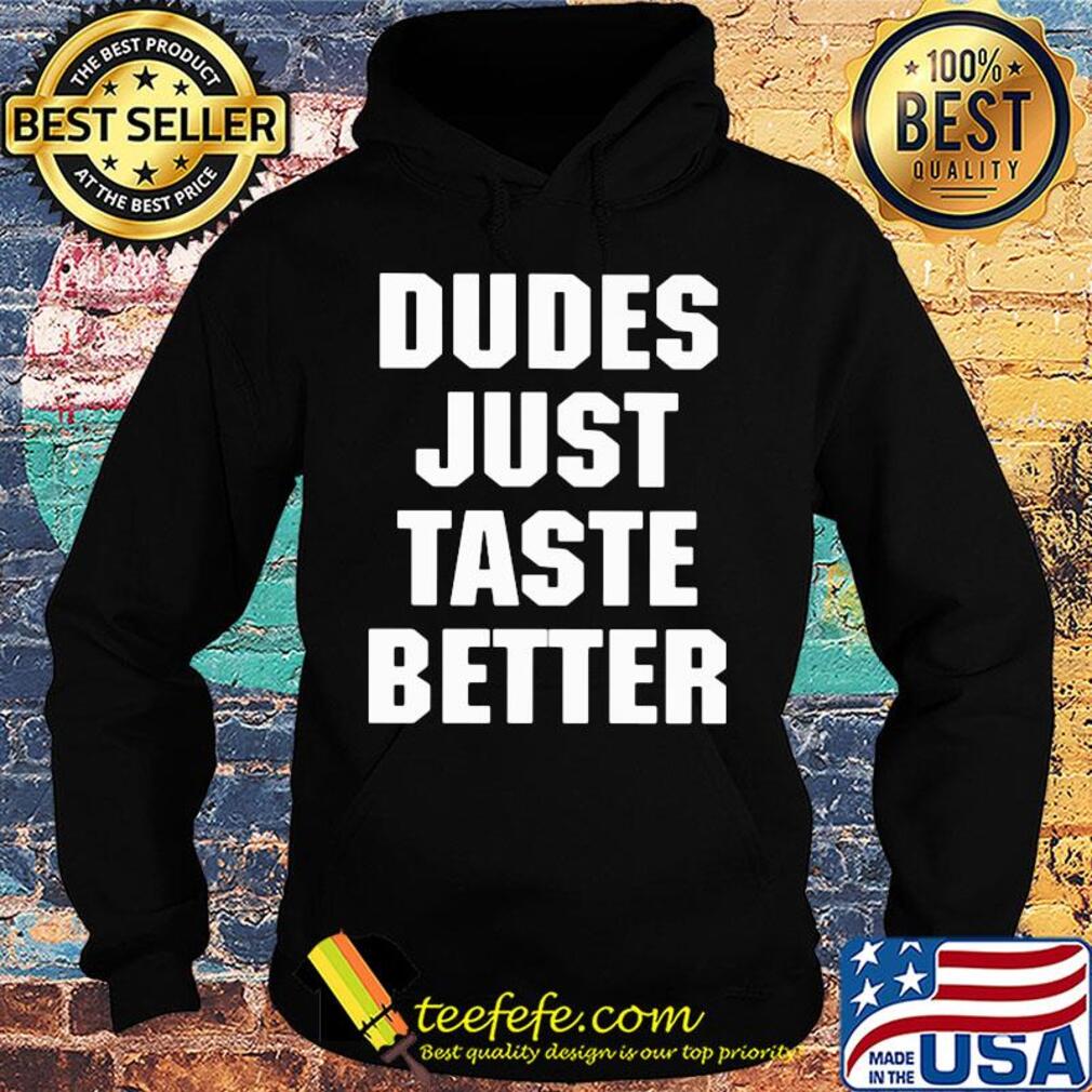 Dudes just taste better s Hoodie Dudes just taste better s Hoodie