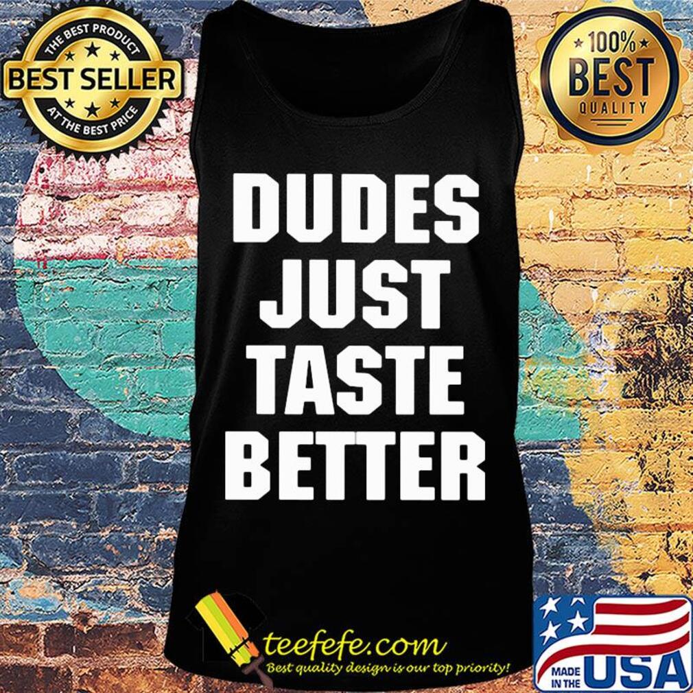 Dudes just taste better s Tank top Dudes just taste better s Tank top