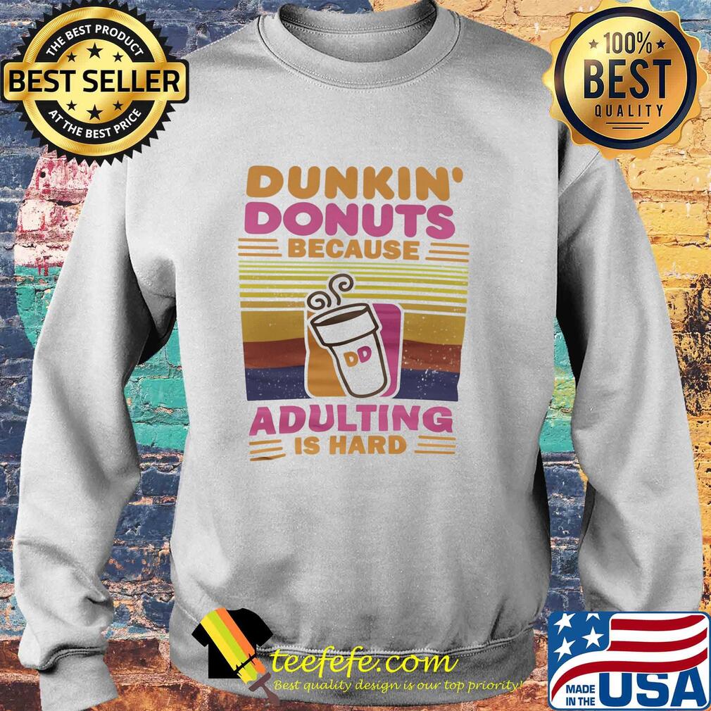Dunkin donut because adulting is hard vintage retro s Sweater Dunkin donut because adulting is hard vintage retro s Sweater