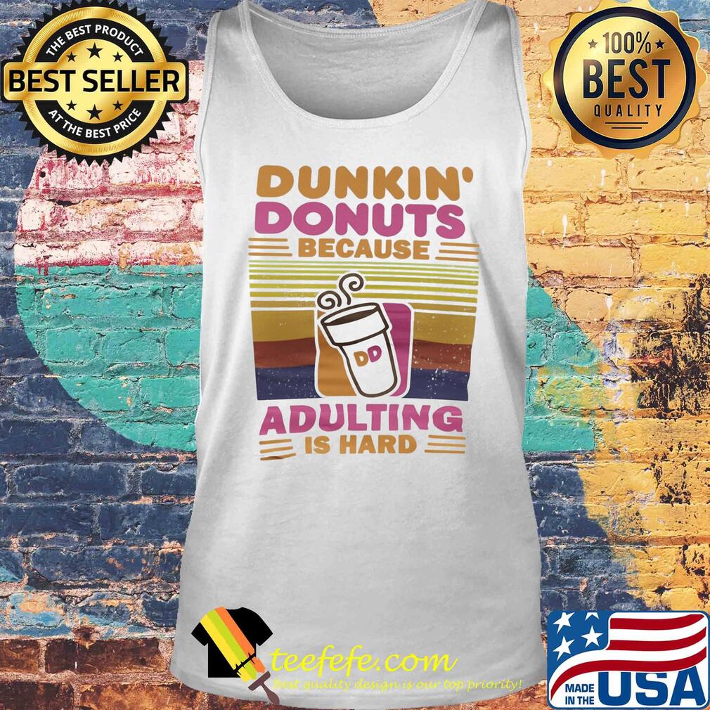 Dunkin donut because adulting is hard vintage retro s Tank top Dunkin donut because adulting is hard vintage retro s Tank top