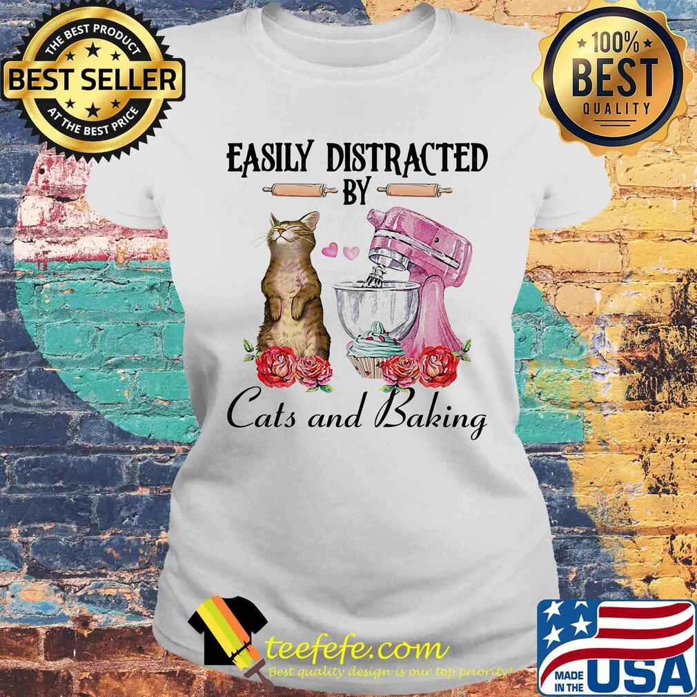 Easily distracted by cats and baking rose heart shirt s Laides tee Easily distracted by cats and baking rose heart shirt s Laides tee