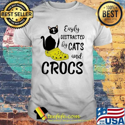 Easily distracted by cats and crocs shirt