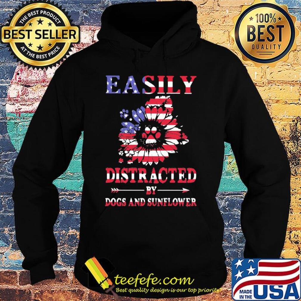 Easily distracted by dogs and sunflower American flag s Hoodie Easily distracted by dogs and sunflower American flag s Hoodie
