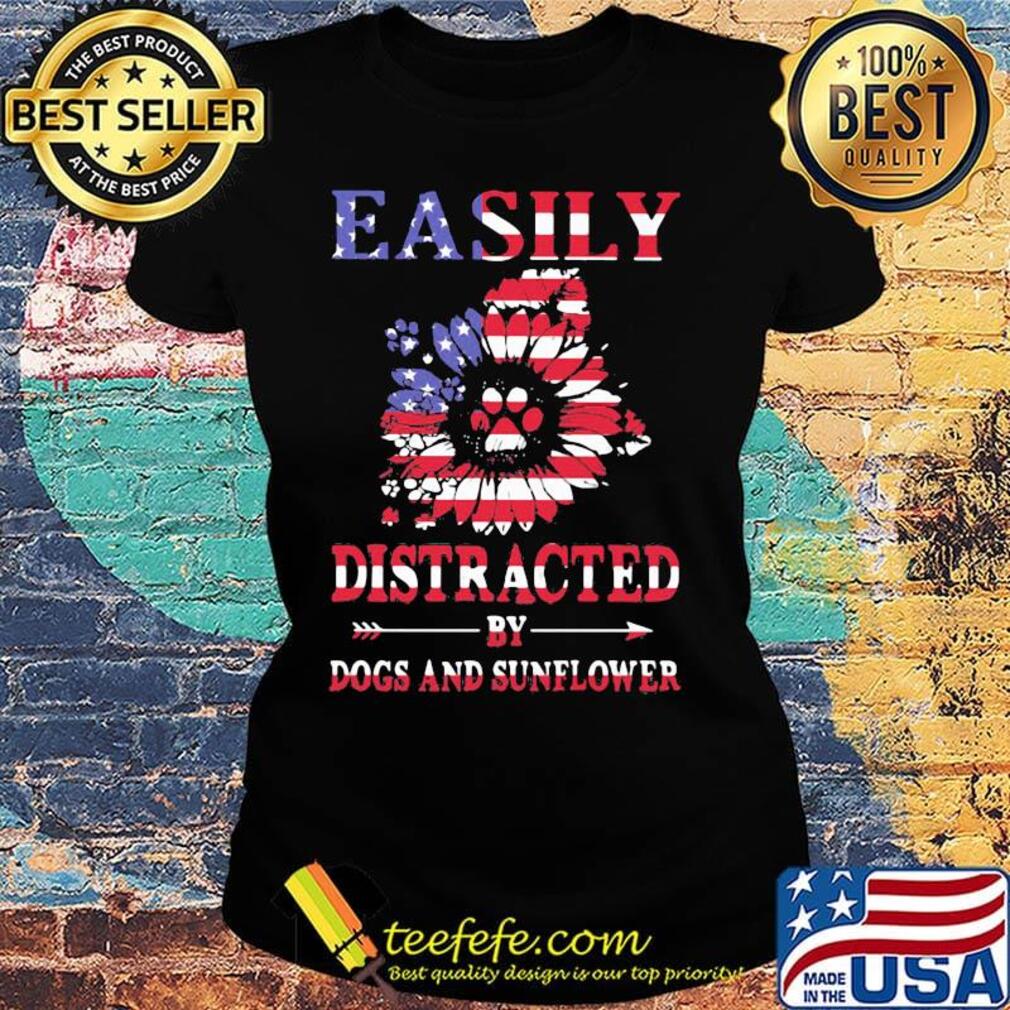 Easily distracted by dogs and sunflower American flag s Ladies tee Easily distracted by dogs and sunflower American flag s Ladies tee