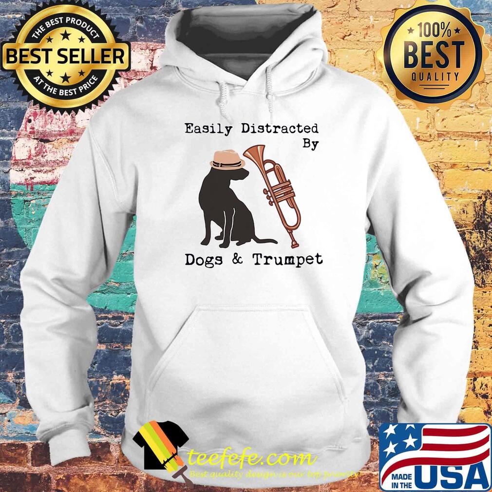 Easily distracted by dogs and trumpet s Hoodie Easily distracted by dogs and trumpet s Hoodie