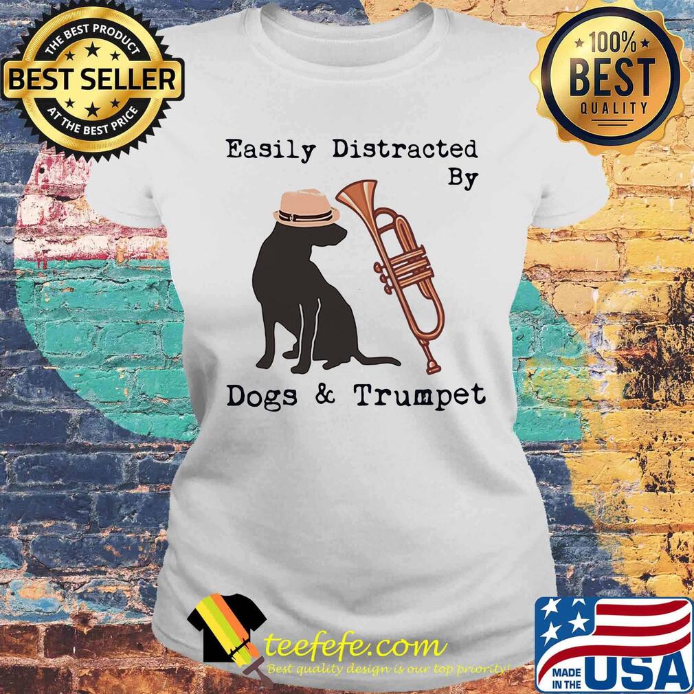 Easily distracted by dogs and trumpet s Laides tee Easily distracted by dogs and trumpet s Laides tee