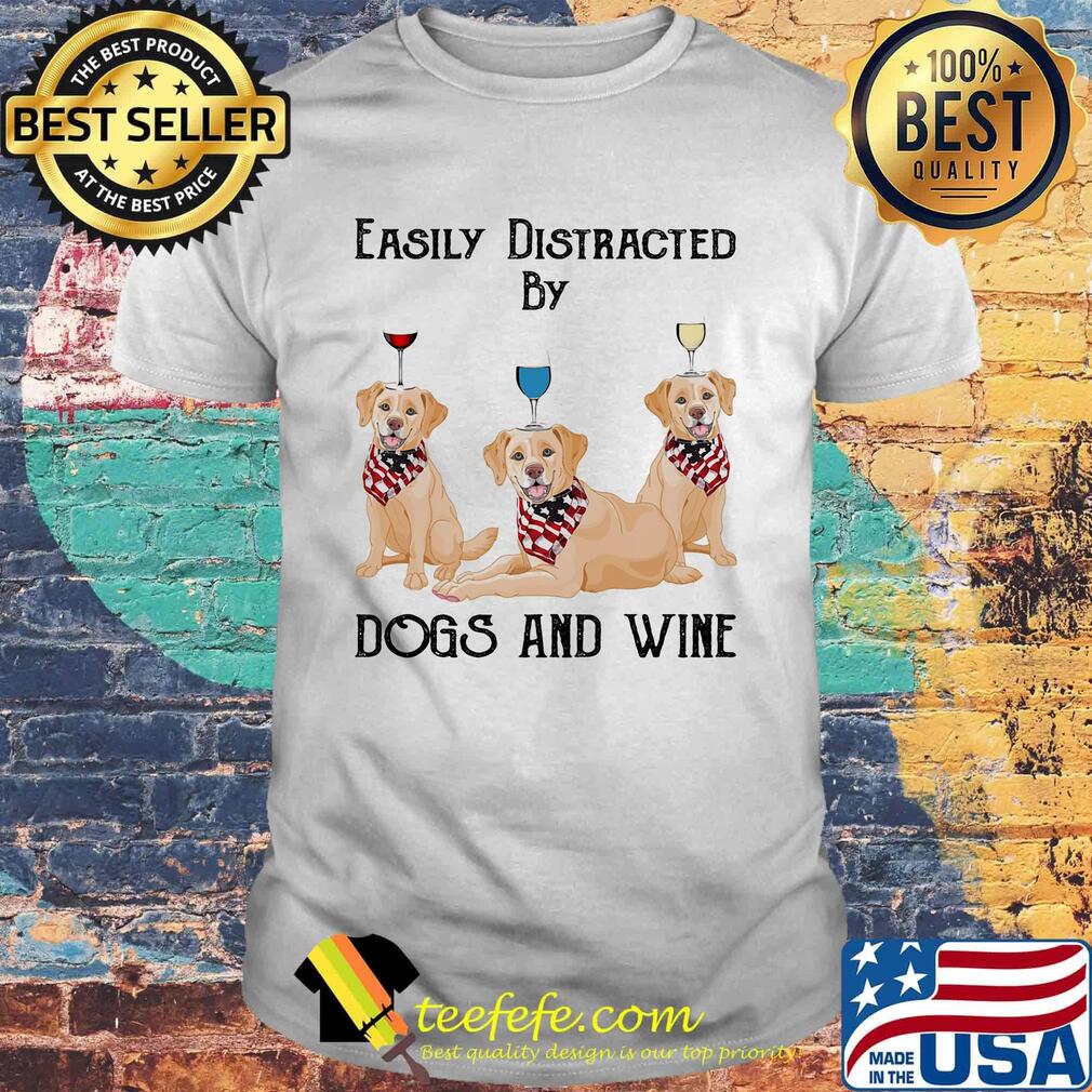 Easily distracted by dogs and wine labrador American flag veteran Independence day shirt