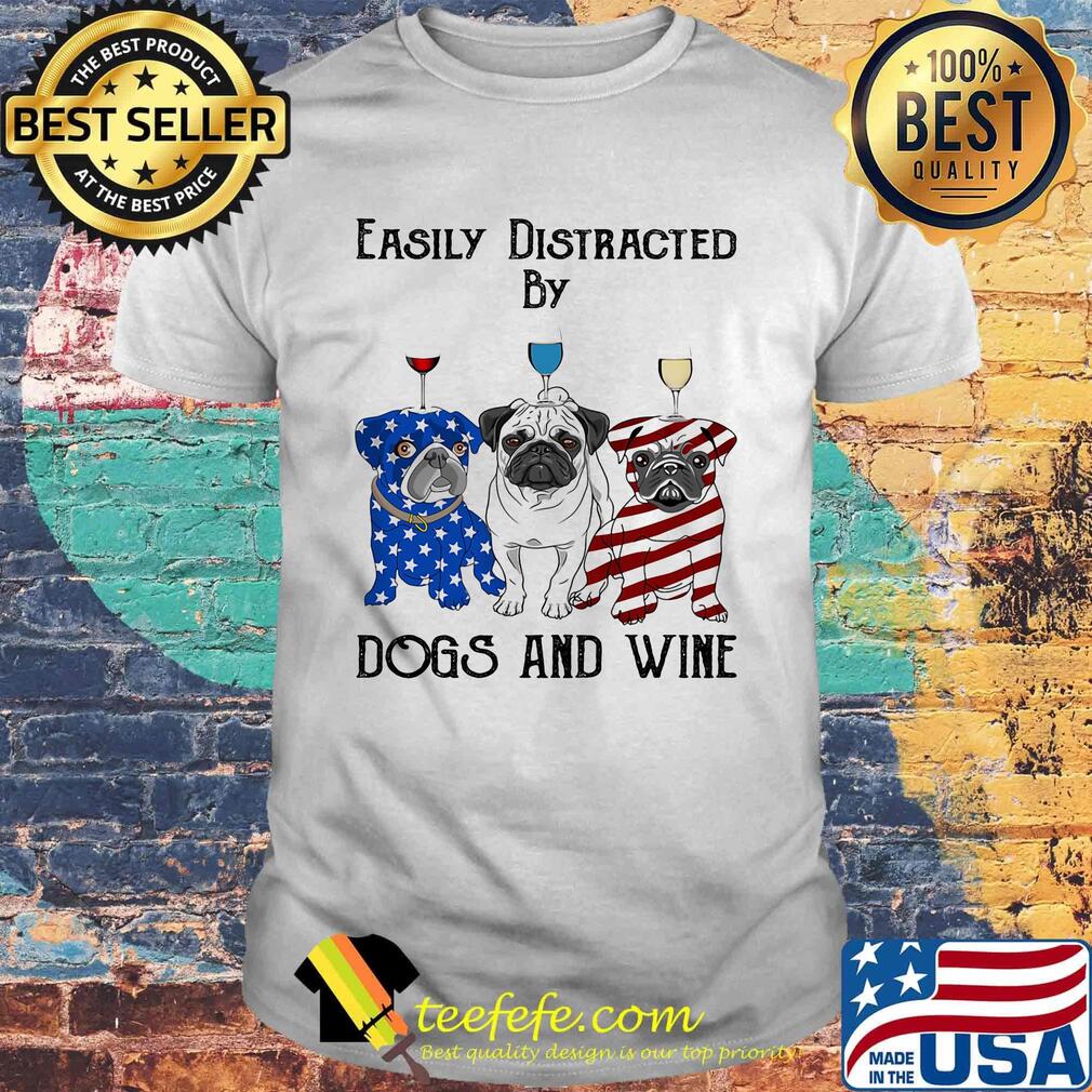 Easily distracted by dogs and wine pug American flag veteran Independence day shirt