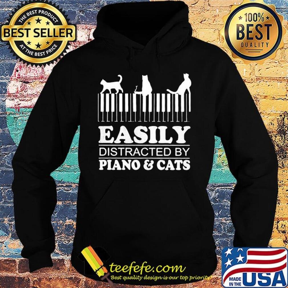 Easily distracted by piano and cats s Hoodie Easily distracted by piano and cats s Hoodie