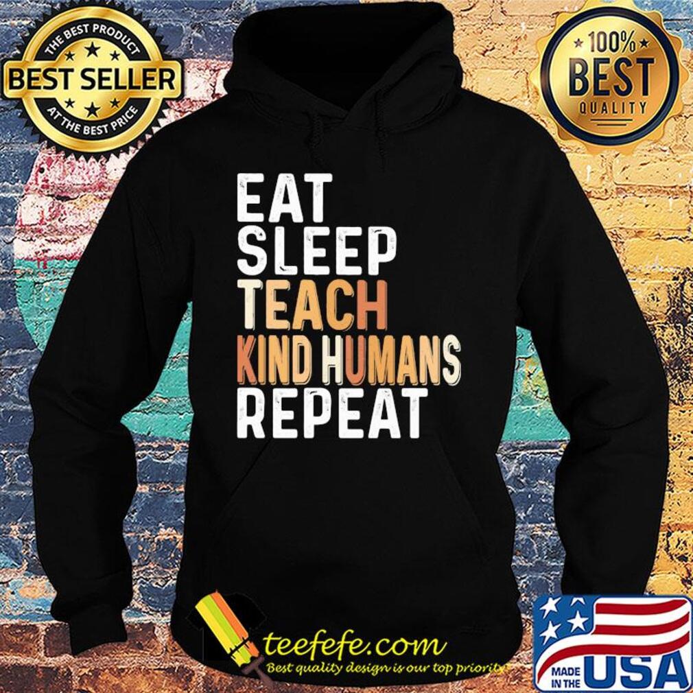 Eat sleep teach kind humans repeat s Hoodie Eat sleep teach kind humans repeat s Hoodie