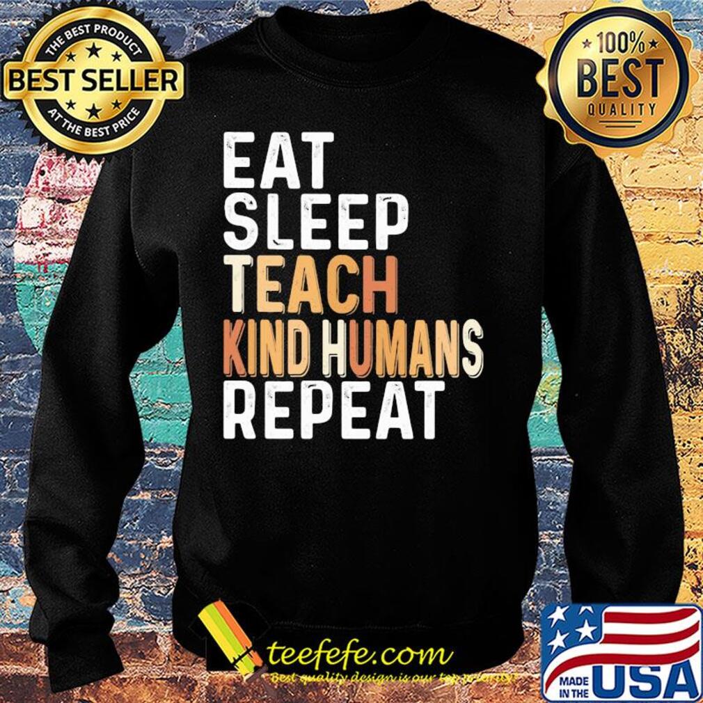 Eat sleep teach kind humans repeat s Sweater Eat sleep teach kind humans repeat s Sweater