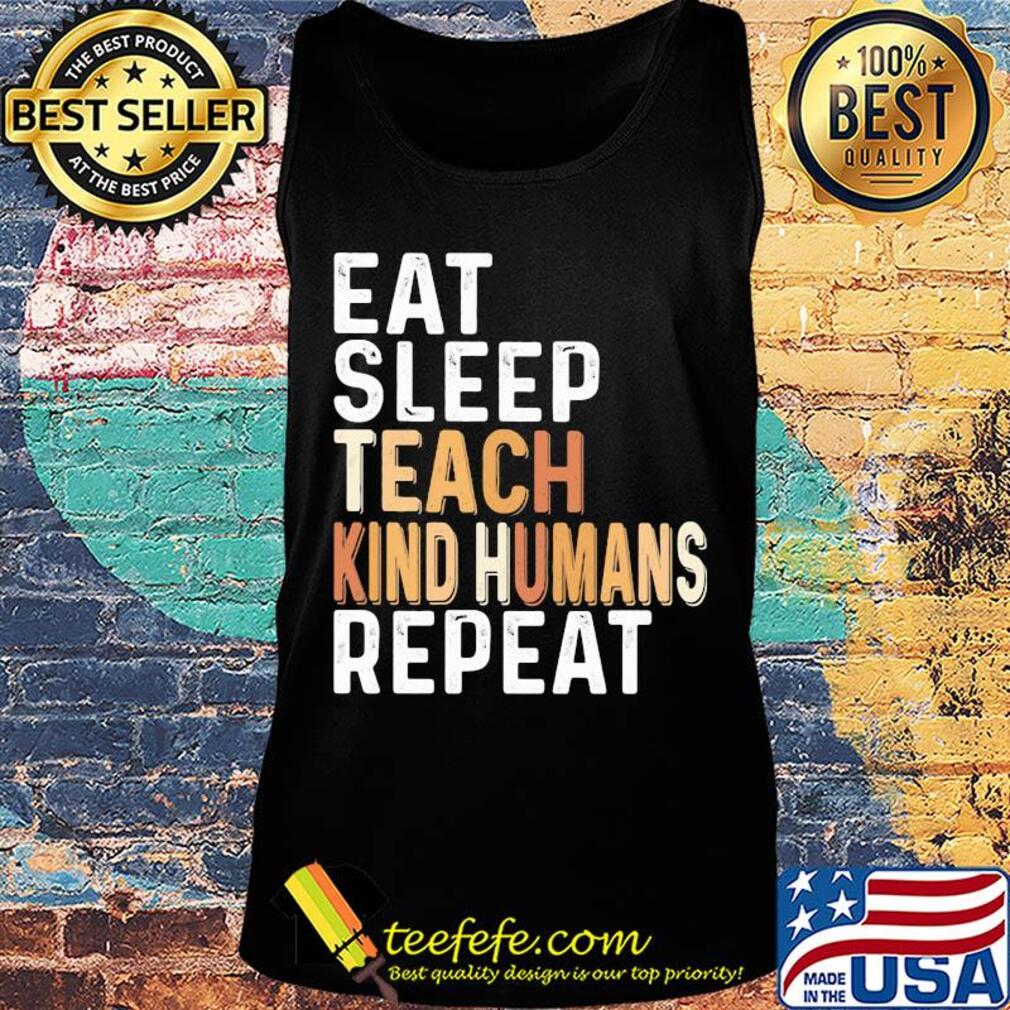 Eat sleep teach kind humans repeat s Tank top Eat sleep teach kind humans repeat s Tank top