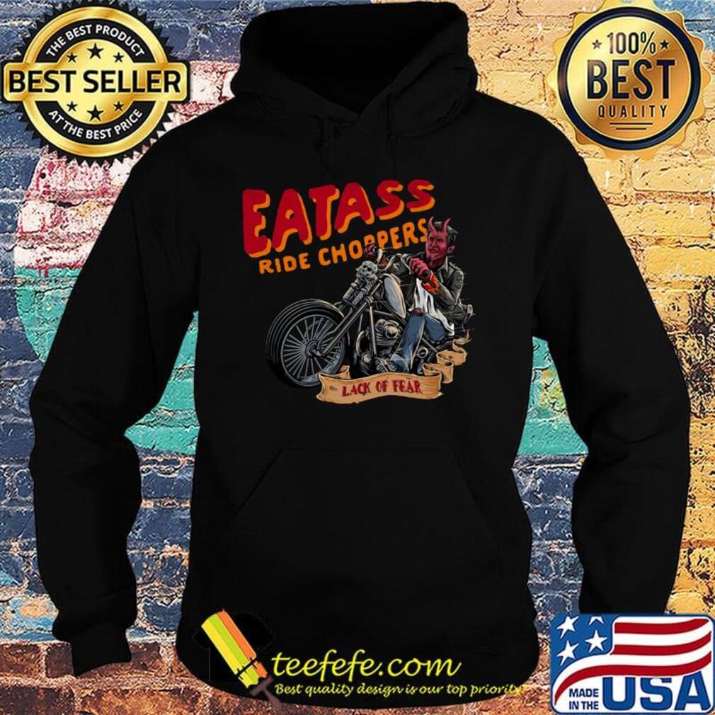 Eatass ride choppers lack of fear s Hoodie Eatass ride choppers lack of fear s Hoodie