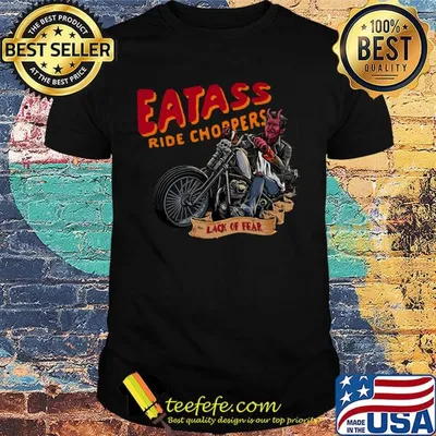 Eatass ride choppers lack of fear shirt