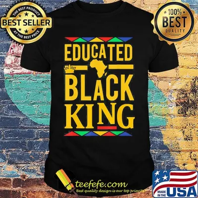Educated black king Black lives matter shirt