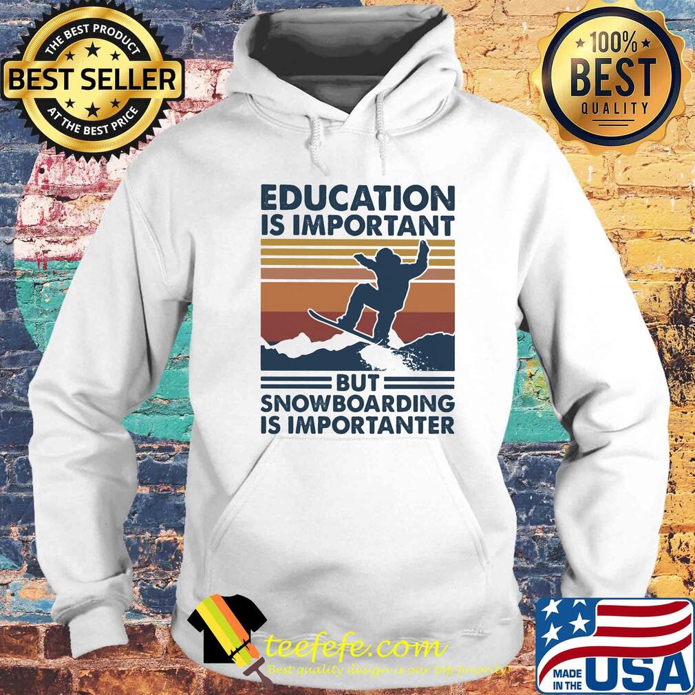 Education is important but snowboarding is importanter vintage retro s Hoodie Education is important but snowboarding is importanter vintage retro s Hoodie