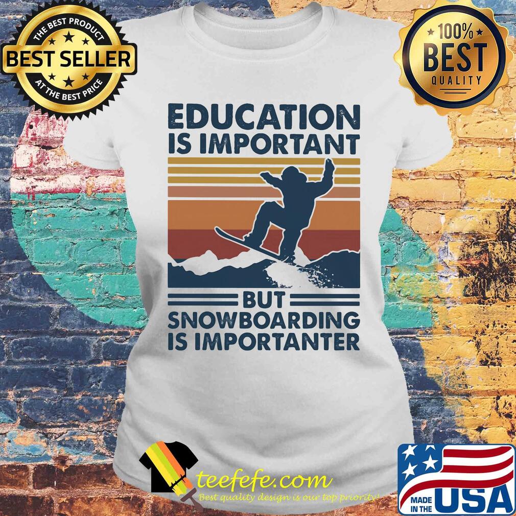 Education is important but snowboarding is importanter vintage retro s Laides tee Education is important but snowboarding is importanter vintage retro s Laides tee