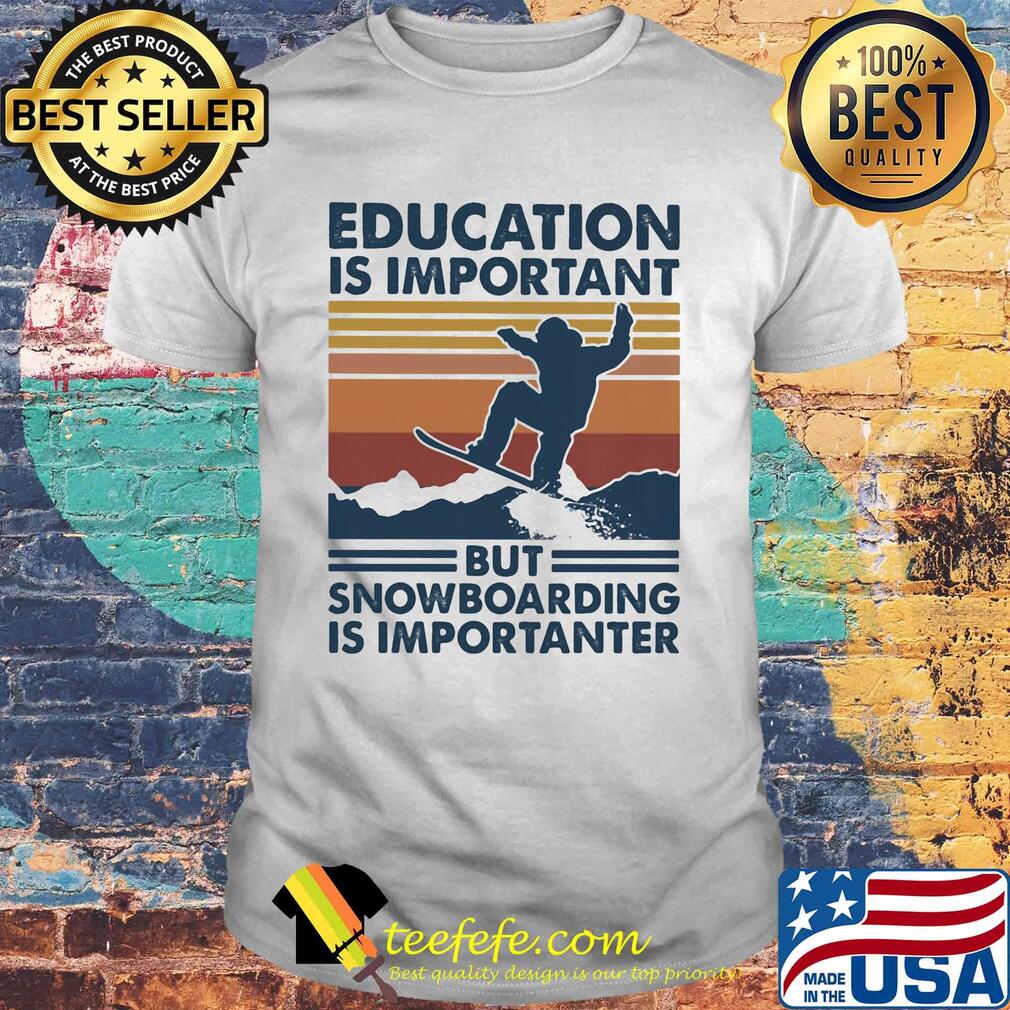 Education is important but snowboarding is importanter vintage retro shirt Education is important but snowboarding is importanter vintage retro shirt