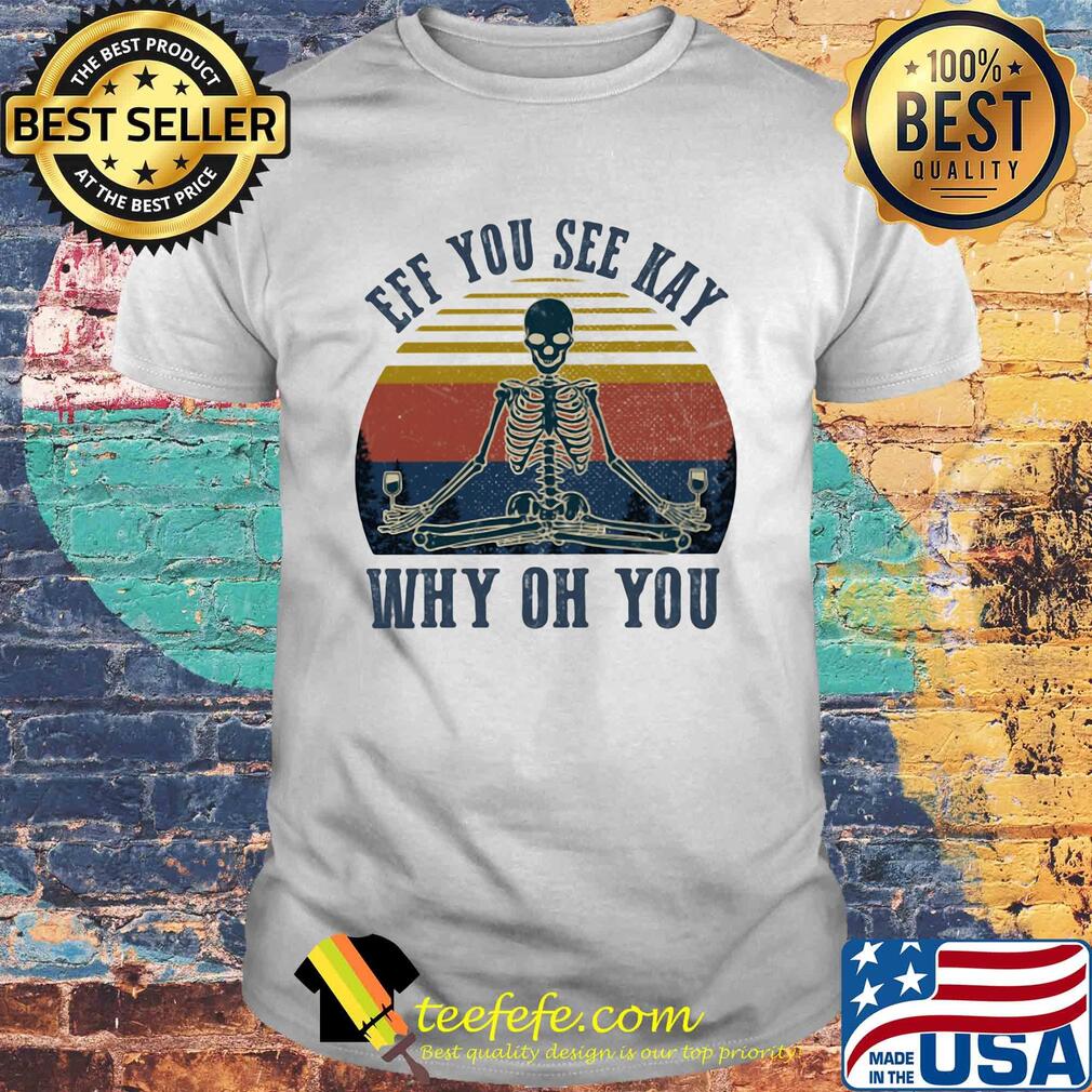 Eff you see kay skull yoga why oh you vintage retro shirt Eff you see kay skull yoga why oh you vintage retro shirt